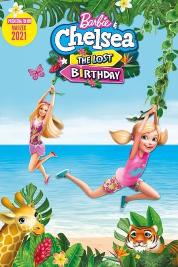 Barbie & Chelsea the Lost Birthday ( 2021 )